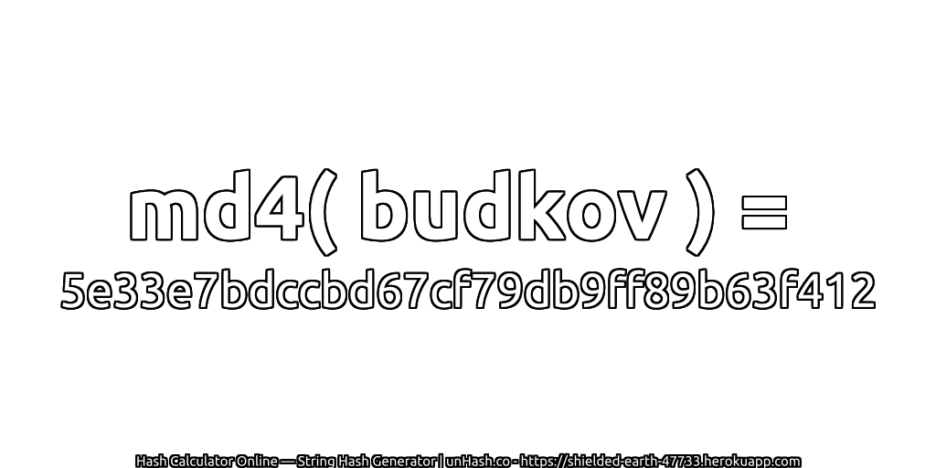 md4( budkov ) = 5e33e7bdccbd67cf79db9ff89b63f412 | unHash.co