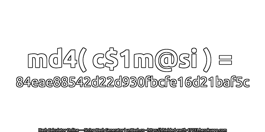 md4( c$1m@si ) = 84eae88542d22d930fbcfe16d21baf5c | unHash.co