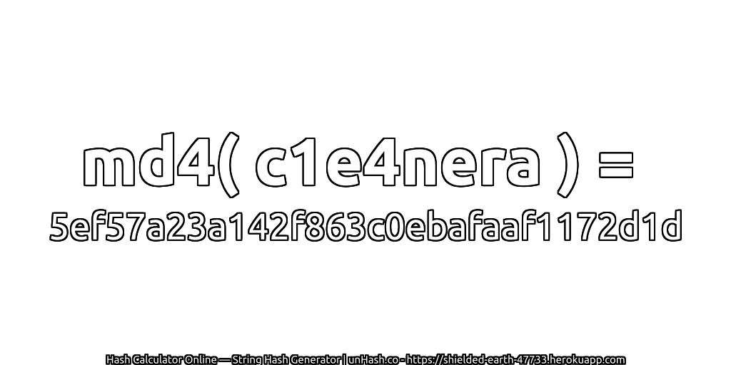 md4( c1e4nera ) = 5ef57a23a142f863c0ebafaaf1172d1d | unHash.co