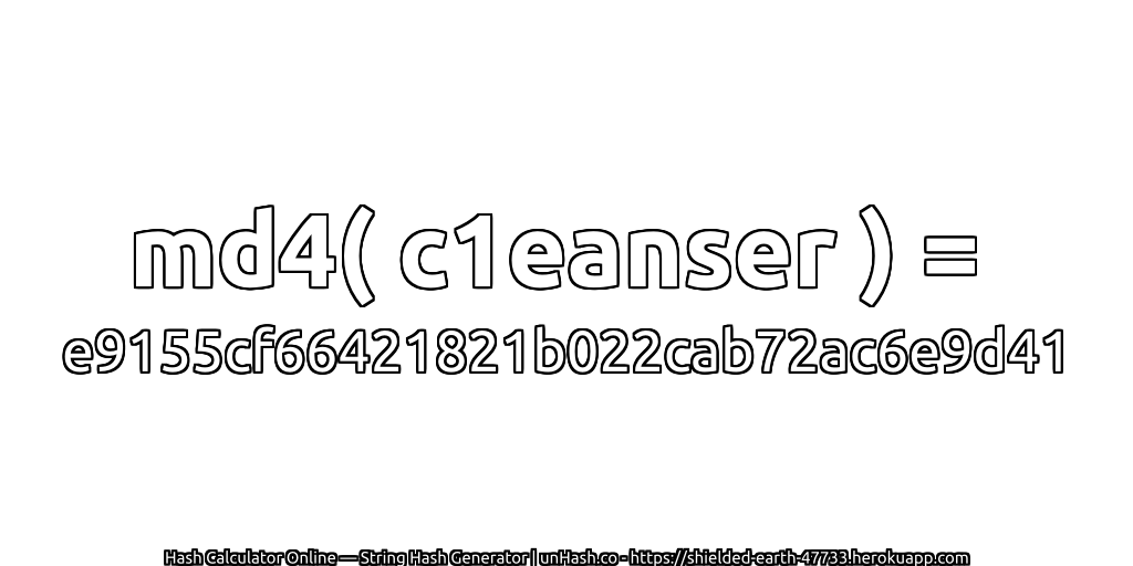 md4( c1eanser ) = e9155cf66421821b022cab72ac6e9d41 | unHash.co