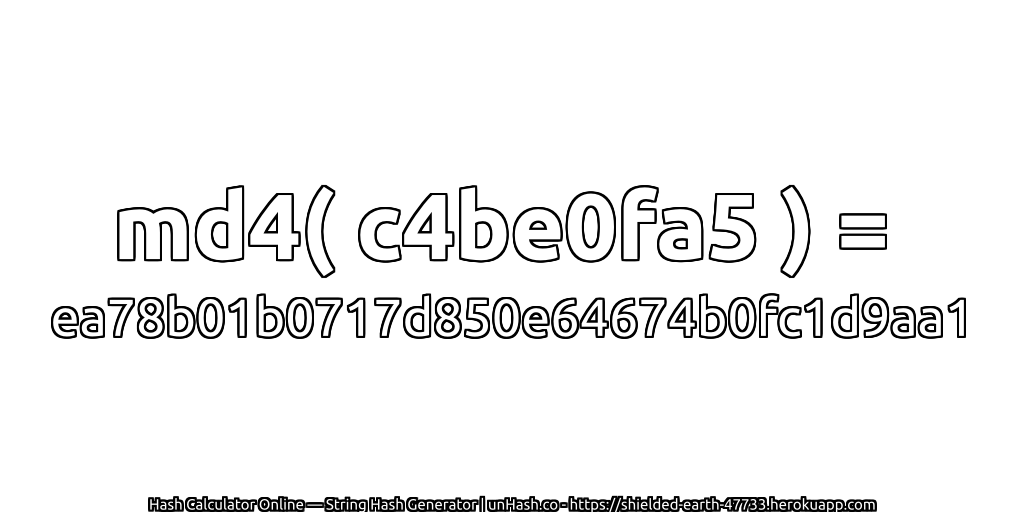 md4( c4be0fa5 ) = ea78b01b0717d850e64674b0fc1d9aa1 | unHash.co