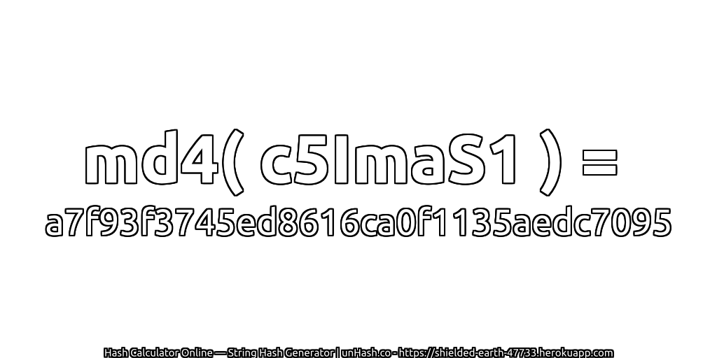 md4( c5ImaS1 ) = a7f93f3745ed8616ca0f1135aedc7095 | unHash.co