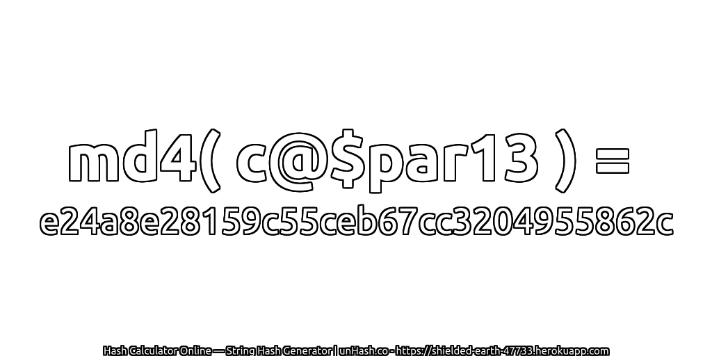 md4( c@$par13 ) = e24a8e28159c55ceb67cc3204955862c | unHash.co