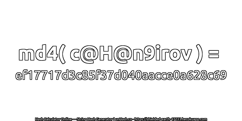 md4( c@H@n9irov ) = ef17717d3c85f37d040aacce0a628c69 | unHash.co