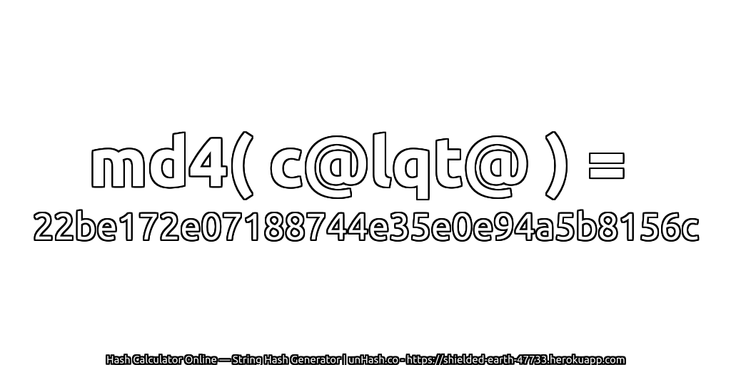 md4( c@lqt@ ) = 22be172e07188744e35e0e94a5b8156c | unHash.co