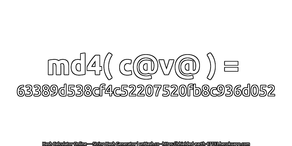 md4( c@v@ ) = 63389d538cf4c52207520fb8c936d052 | unHash.co