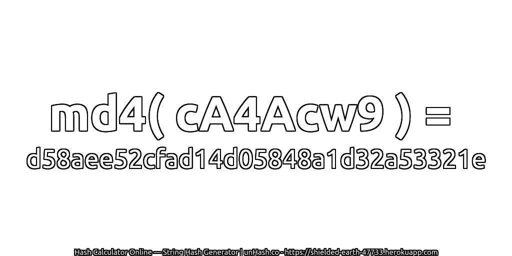 md4( cA4Acw9 ) = d58aee52cfad14d05848a1d32a53321e | unHash.co