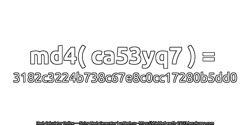 md4( ca53yq7 ) = 3182c3224b738c67e8c0cc17280b5dd0 | unHash.co