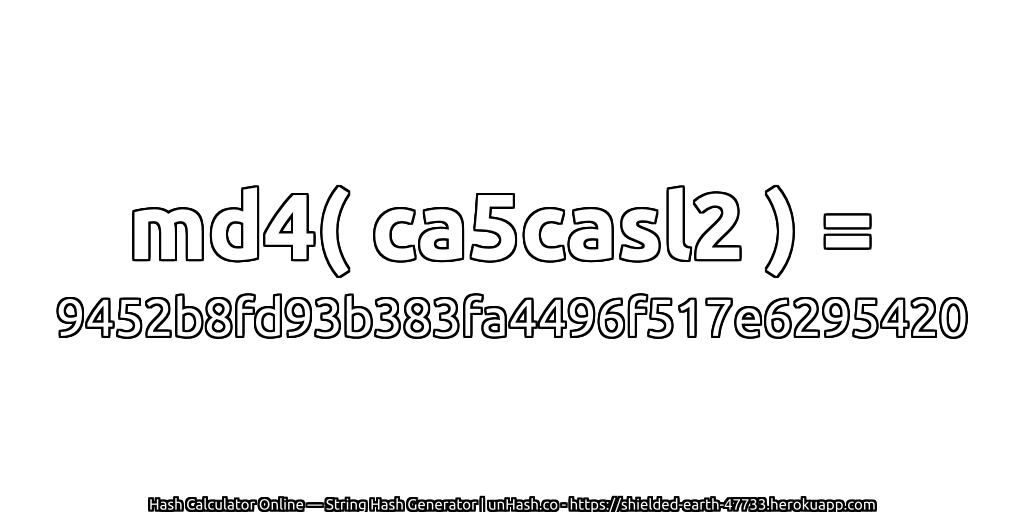 md4( ca5casl2 ) = 9452b8fd93b383fa4496f517e6295420 | unHash.co