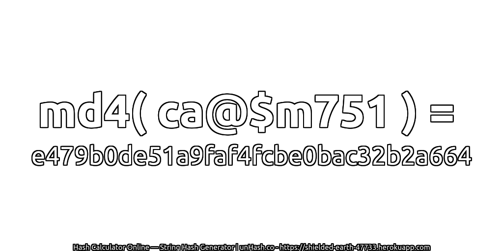 md4( ca@$m751 ) = e479b0de51a9faf4fcbe0bac32b2a664 | unHash.co