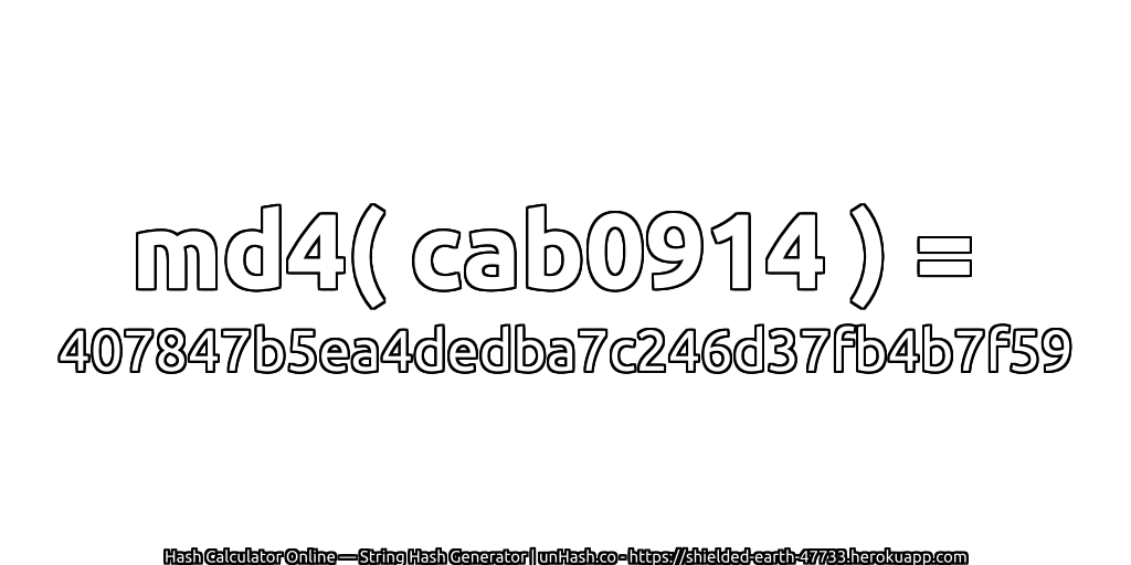 md4( cab0914 ) = 407847b5ea4dedba7c246d37fb4b7f59 | unHash.co