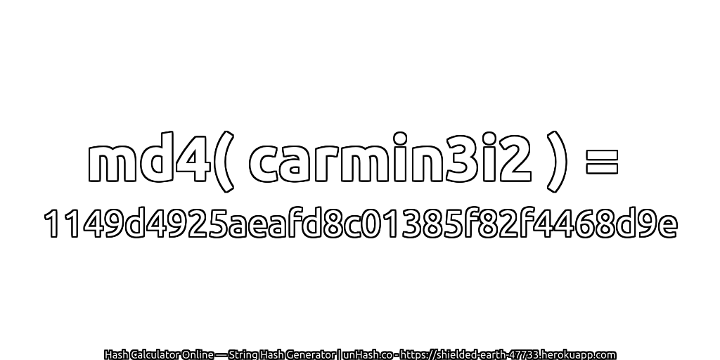md4( carmin3i2 ) = 1149d4925aeafd8c01385f82f4468d9e | unHash.co