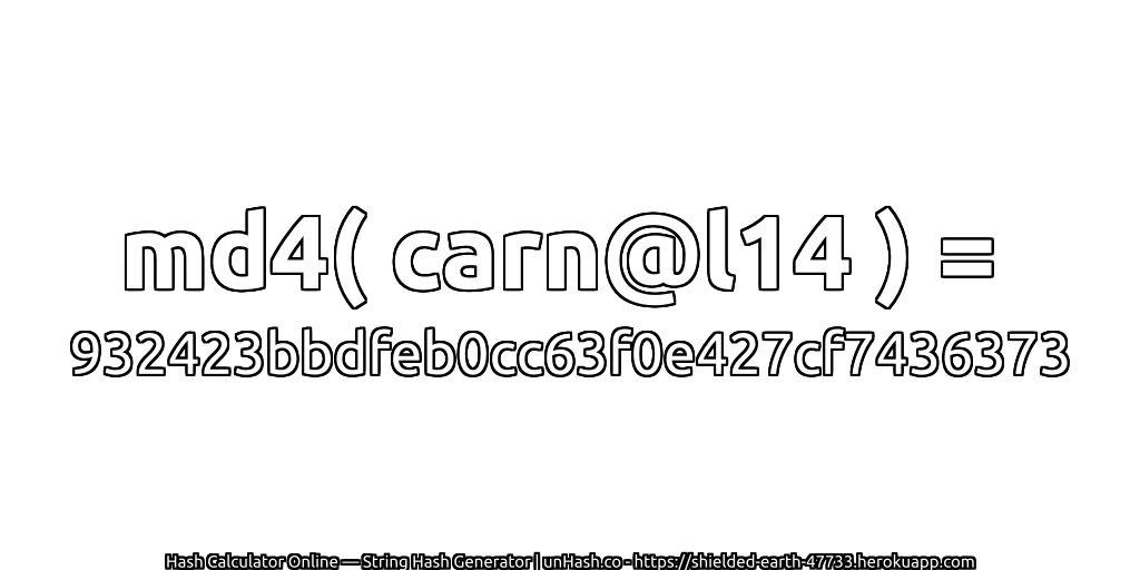 md4( carn@l14 ) = 932423bbdfeb0cc63f0e427cf7436373 | unHash.co