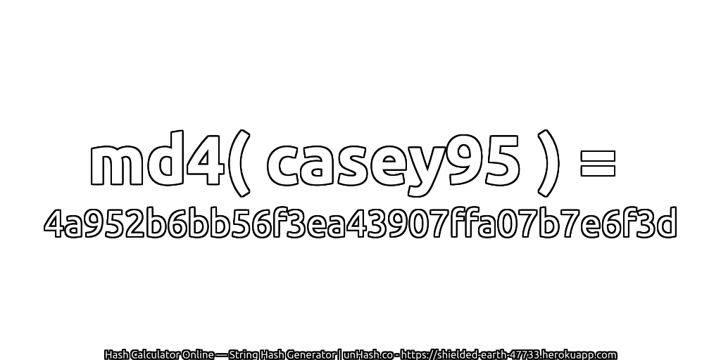 md4( casey95 ) = 4a952b6bb56f3ea43907ffa07b7e6f3d | unHash.co