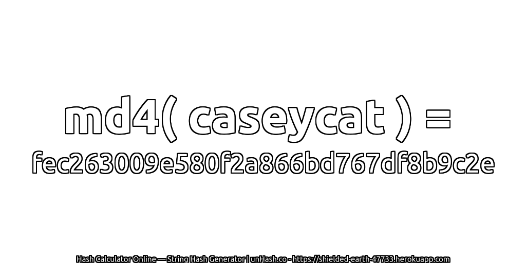 md4( caseycat ) = fec263009e580f2a866bd767df8b9c2e | unHash.co