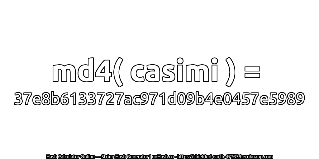 md4( casimi ) = 37e8b6133727ac971d09b4e0457e5989 | unHash.co