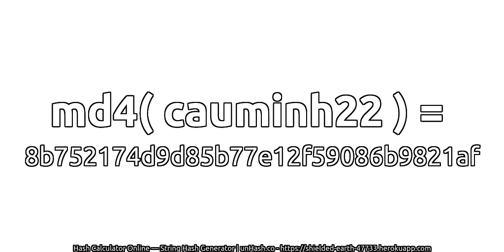 md4( cauminh22 ) = 8b752174d9d85b77e12f59086b9821af | unHash.co