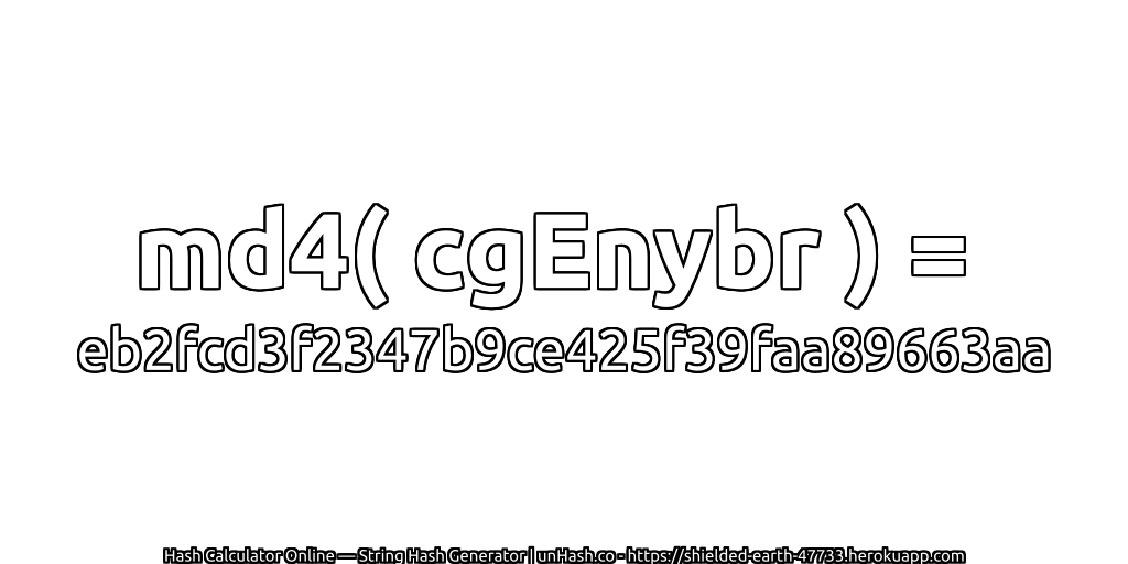 md4( cgEnybr ) = eb2fcd3f2347b9ce425f39faa89663aa | unHash.co