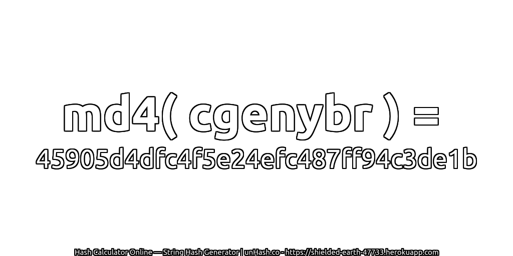 md4( cgenybr ) = 45905d4dfc4f5e24efc487ff94c3de1b | unHash.co