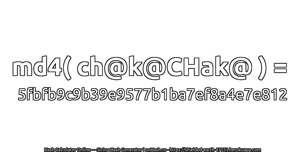 md4( ch@k@CHak@ ) = 5fbfb9c9b39e9577b1ba7ef8a4e7e812 | unHash.co