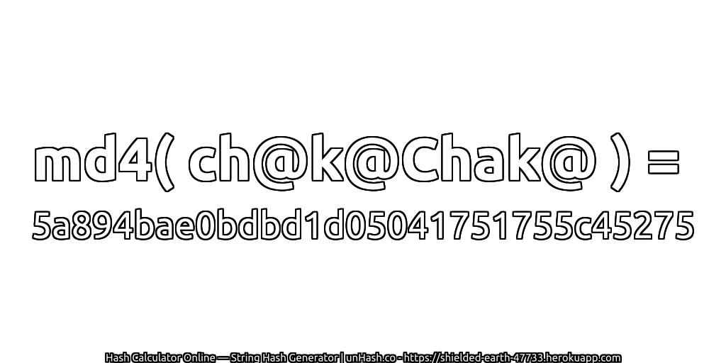md4( ch@k@Chak@ ) = 5a894bae0bdbd1d05041751755c45275 | unHash.co