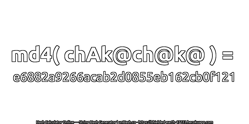 md4( chAk@ch@k@ ) = e6882a9266acab2d0855eb162cb0f121 | unHash.co