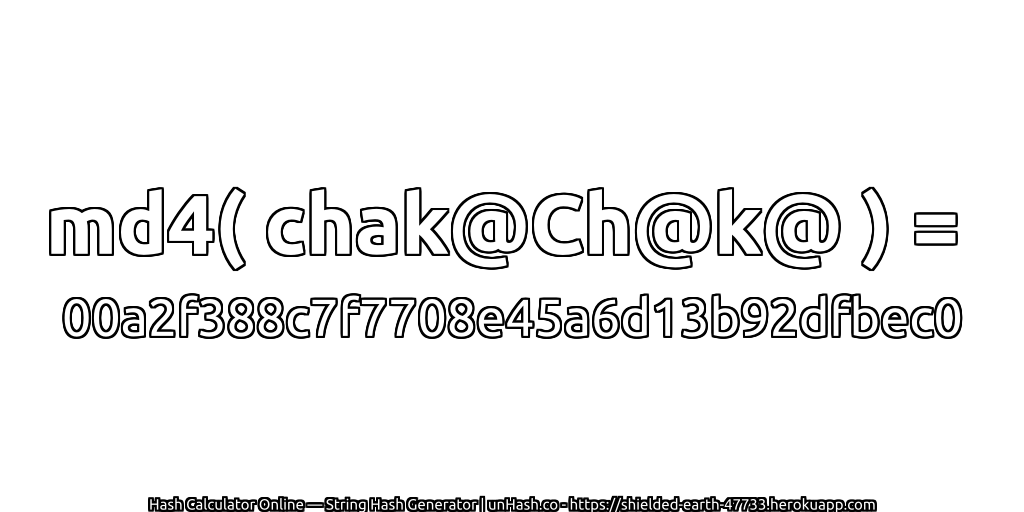 md4( chak@Ch@k@ ) = 00a2f388c7f7708e45a6d13b92dfbec0 | unHash.co
