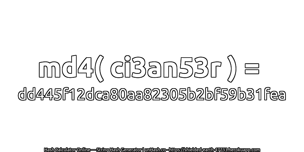 md4( ci3an53r ) = dd445f12dca80aa82305b2bf59b31fea | unHash.co