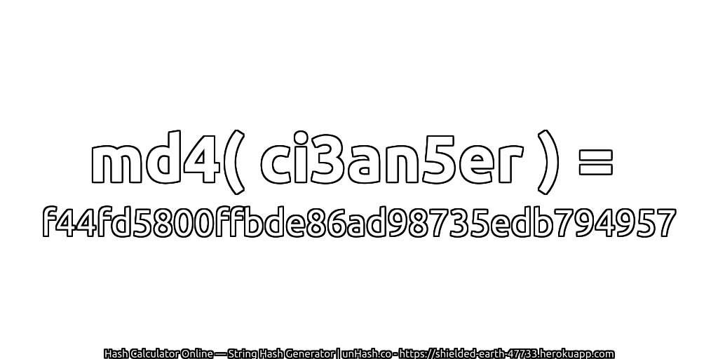 md4( ci3an5er ) = f44fd5800ffbde86ad98735edb794957 | unHash.co
