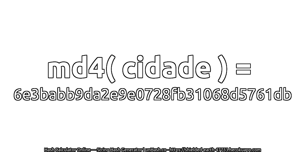 md4( cidade ) = 6e3babb9da2e9e0728fb31068d5761db | unHash.co