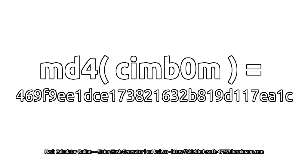 md4( cimb0m ) = 469f9ee1dce173821632b819d117ea1c | unHash.co