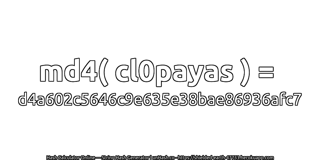 md4( cl0payas ) = d4a602c5646c9e635e38bae86936afc7 | unHash.co