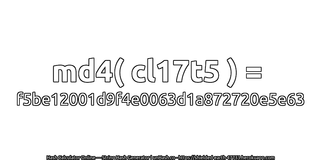 md4( cl17t5 ) = f5be12001d9f4e0063d1a872720e5e63 | unHash.co