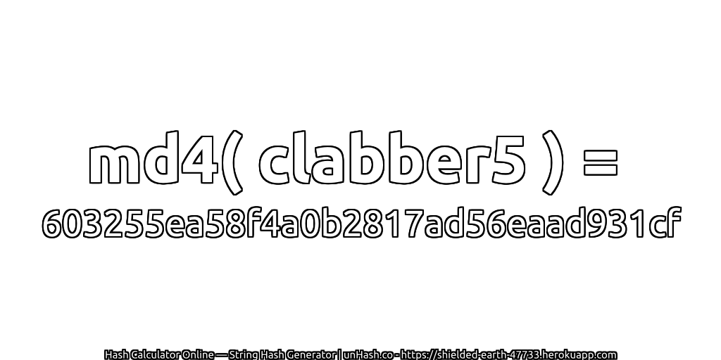 md4( clabber5 ) = 603255ea58f4a0b2817ad56eaad931cf | unHash.co