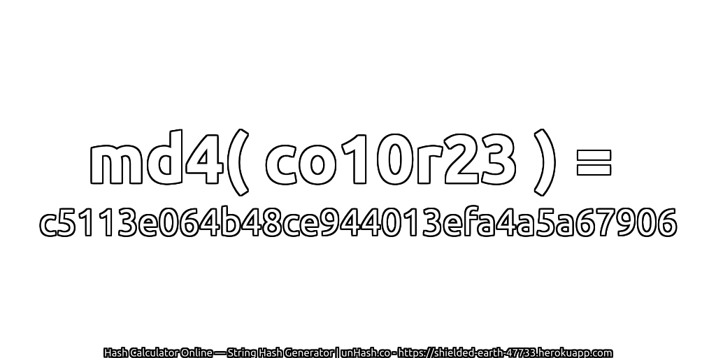 md4( co10r23 ) = c5113e064b48ce944013efa4a5a67906 | unHash.co