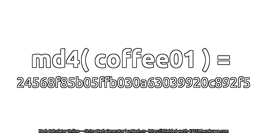 md4( coffee01 ) = 24568f85b05ffb030a63039920c892f5 | unHash.co