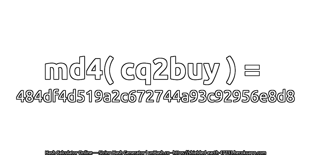 md4( cq2buy ) = 484df4d519a2c672744a93c92956e8d8 | unHash.co