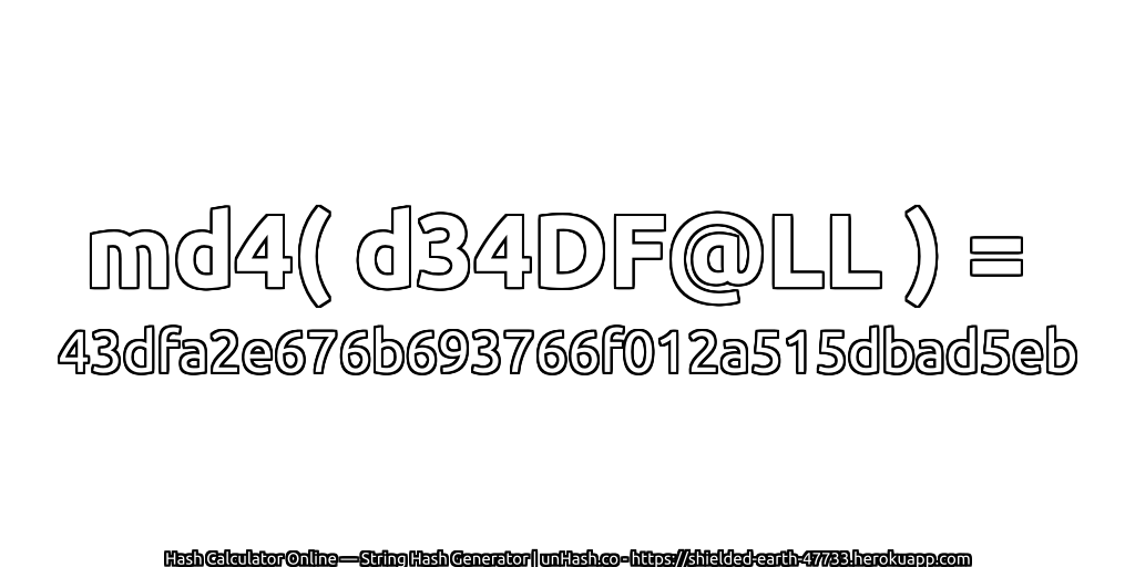 md4( d34DF@LL ) = 43dfa2e676b693766f012a515dbad5eb | unHash.co