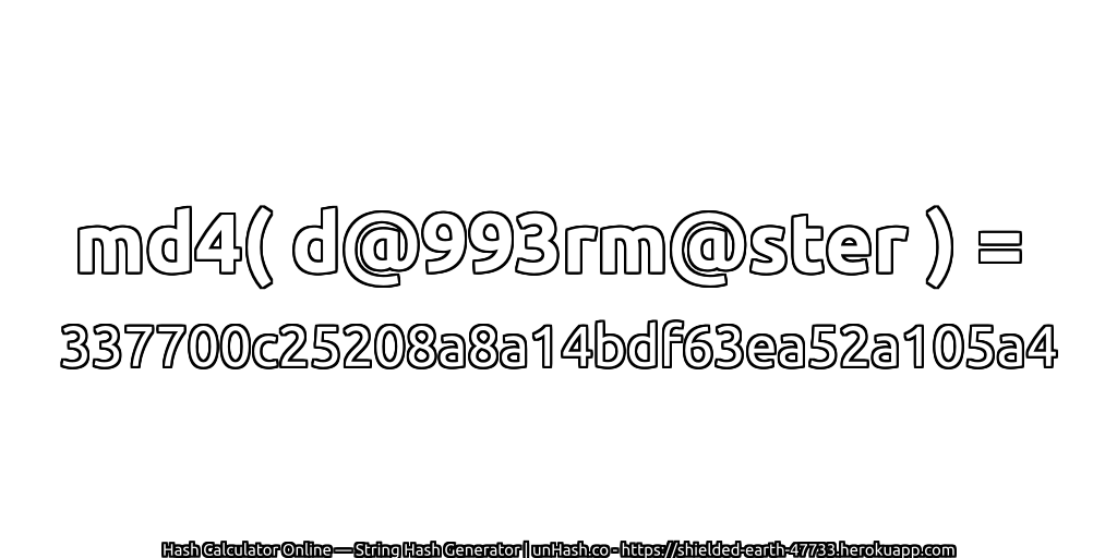 md4( d@993rm@ster ) = 337700c25208a8a14bdf63ea52a105a4 | unHash.co