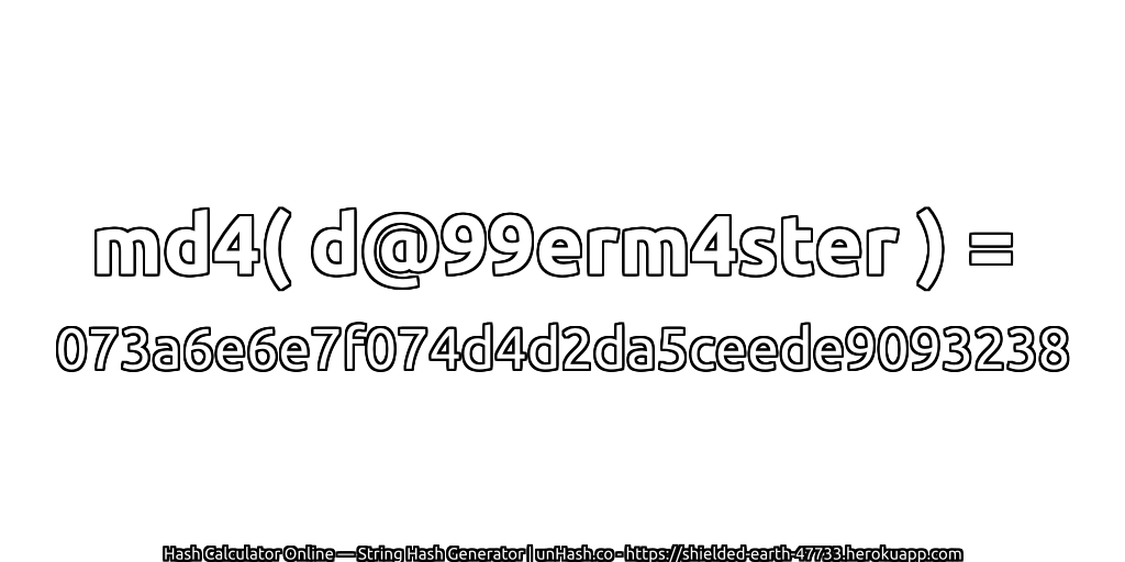 md4( d@99erm4ster ) = 073a6e6e7f074d4d2da5ceede9093238 | unHash.co