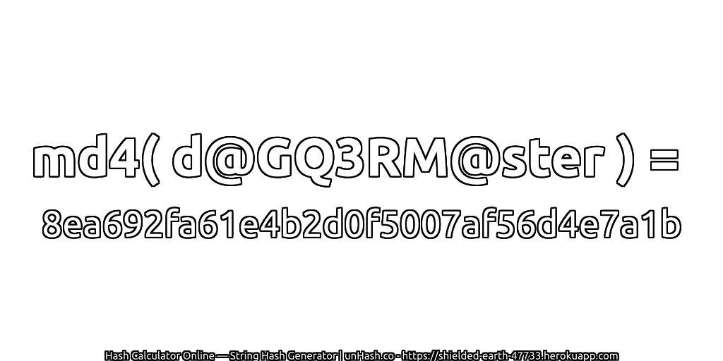 md4( d@GQ3RM@ster ) = 8ea692fa61e4b2d0f5007af56d4e7a1b | unHash.co