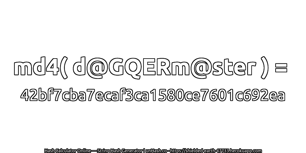 md4( d@GQERm@ster ) = 42bf7cba7ecaf3ca1580ce7601c692ea | unHash.co
