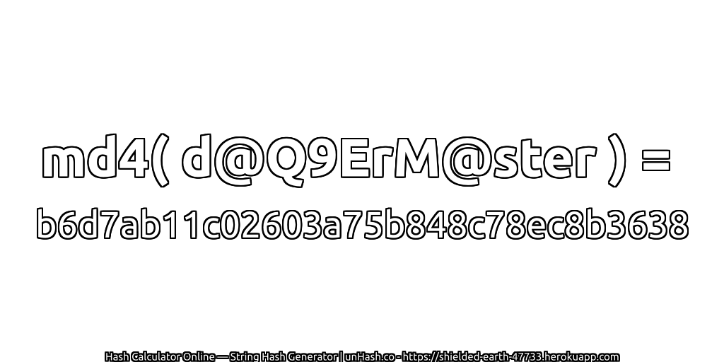 md4( d@Q9ErM@ster ) = b6d7ab11c02603a75b848c78ec8b3638 | unHash.co