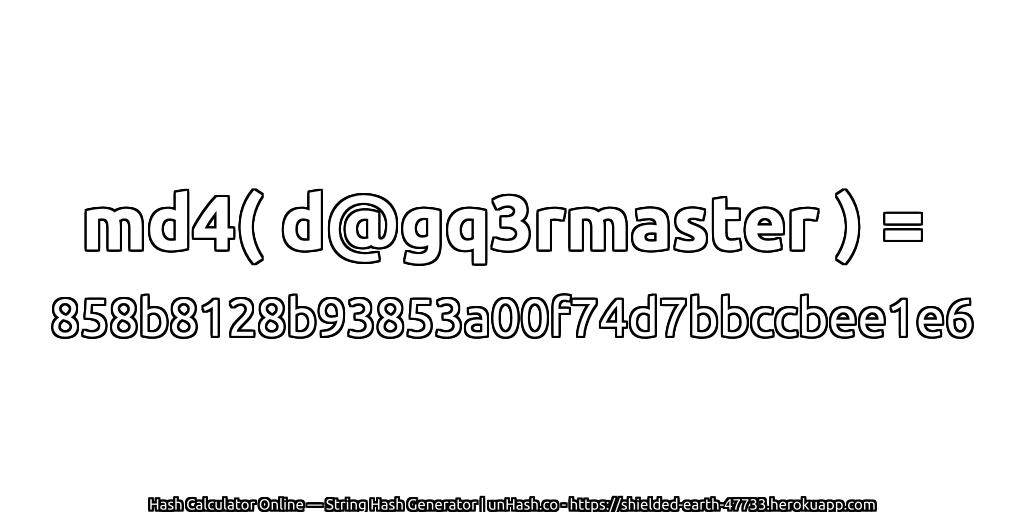 md4( d@gq3rmaster ) = 858b8128b93853a00f74d7bbccbee1e6 | unHash.co