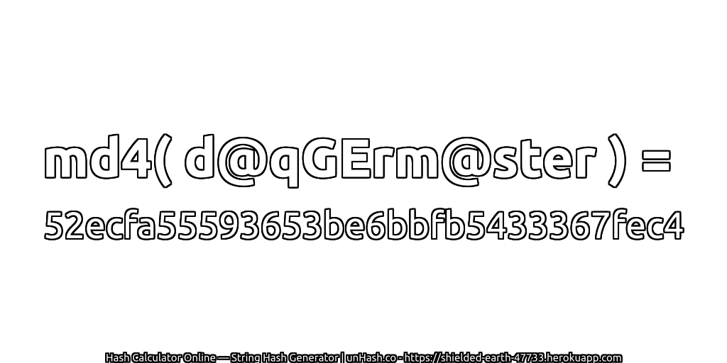 md4( d@qGErm@ster ) = 52ecfa55593653be6bbfb5433367fec4 | unHash.co