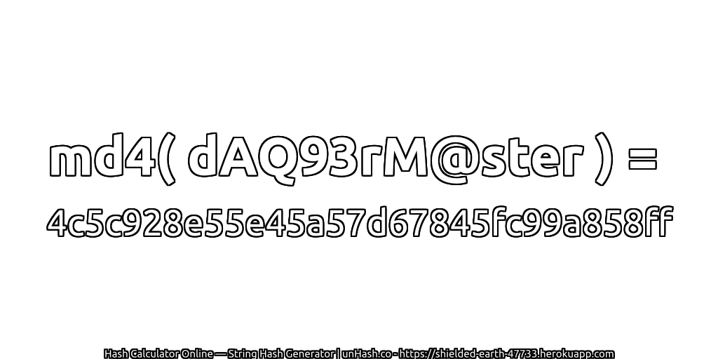 md4( dAQ93rM@ster ) = 4c5c928e55e45a57d67845fc99a858ff | unHash.co