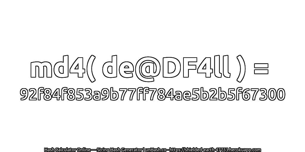 md4( de@DF4ll ) = 92f84f853a9b77ff784ae5b2b5f67300 | unHash.co