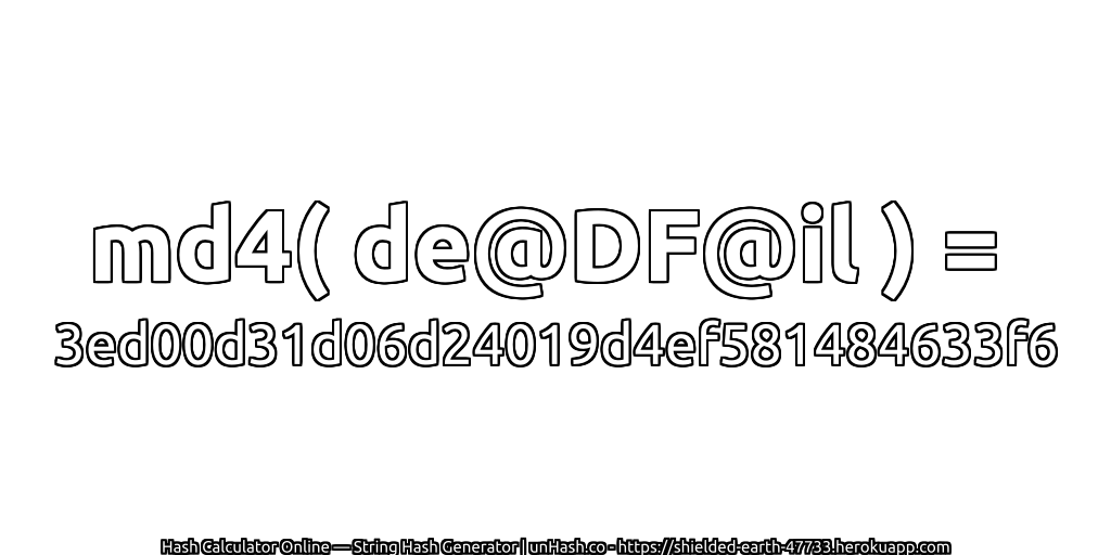md4( de@DF@il ) = 3ed00d31d06d24019d4ef581484633f6 | unHash.co