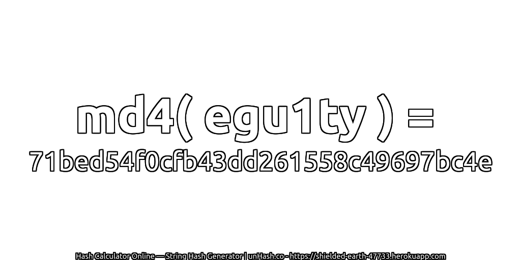 md4( egu1ty ) = 71bed54f0cfb43dd261558c49697bc4e | unHash.co