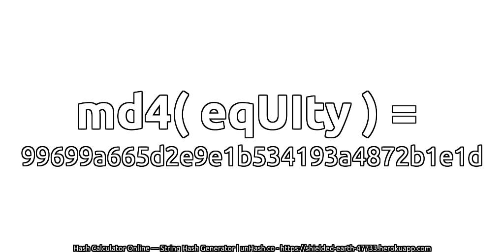md4( eqUIty ) = 99699a665d2e9e1b534193a4872b1e1d | unHash.co